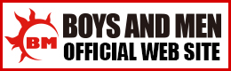 BOYS AND MEN OFFICIAL WEB SITE